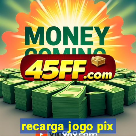 recarga jogo pix